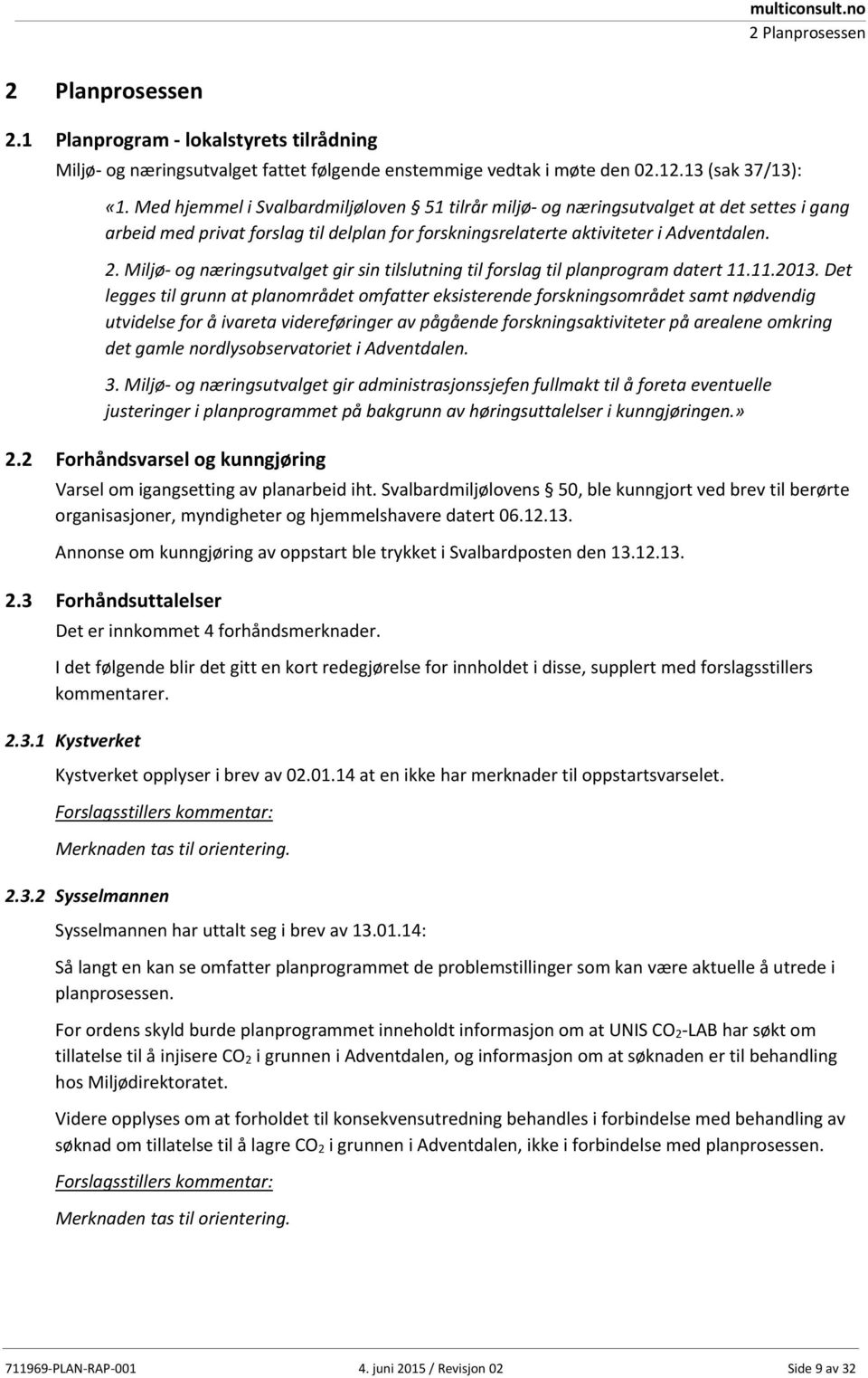 Miljø og næringsutvalget gir sin tilslutning til forslag til planprogram datert 11.11.2013.