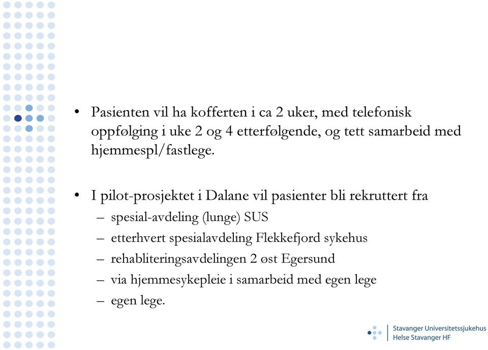 I pilot-prosjektet i Dalane vil pasienter bli rekruttert fra spesial-avdeling avdeling (lunge)