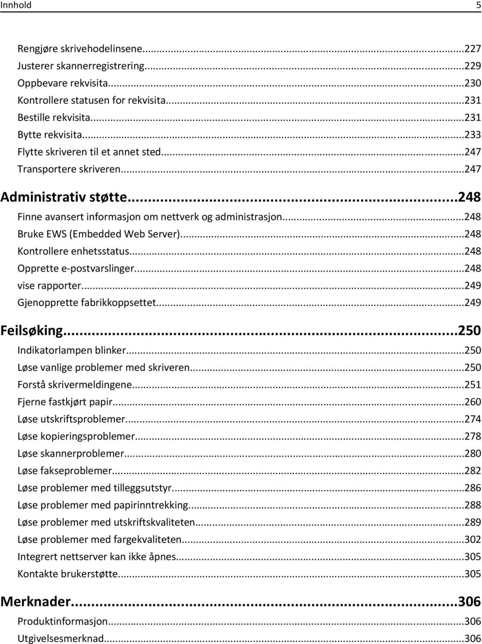 ..248 Kontrollere enhetsstatus...248 Opprette e-postvarslinger...248 vise rapporter...249 Gjenopprette fabrikkoppsettet...249 Feilsøking...250 Indikatorlampen blinker.