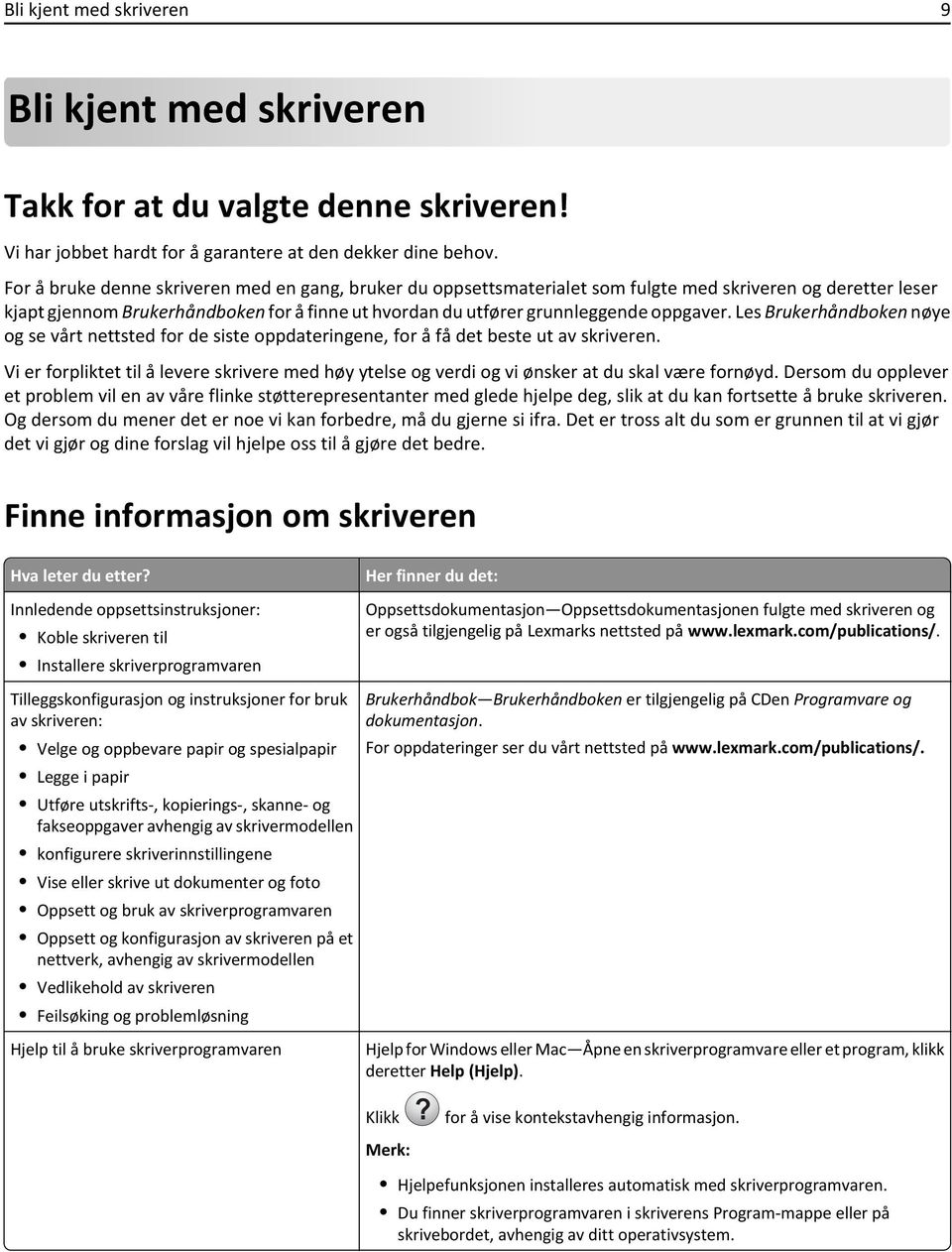 Les Brukerhåndboken nøye og se vårt nettsted for de siste oppdateringene, for å få det beste ut av skriveren.