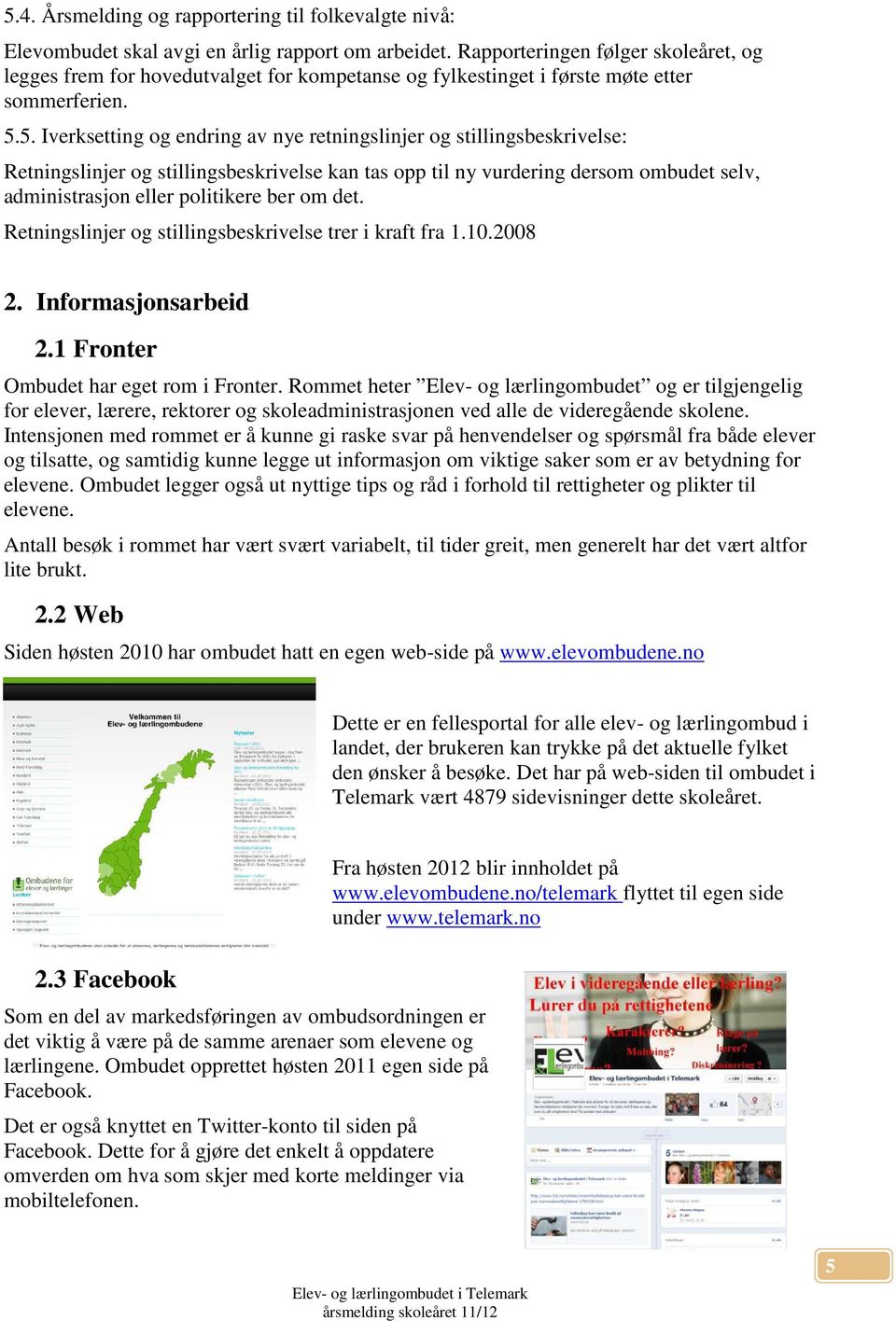 5. Iverksetting og endring av nye retningslinjer og stillingsbeskrivelse: Retningslinjer og stillingsbeskrivelse kan tas opp til ny vurdering dersom ombudet selv, administrasjon eller politikere ber