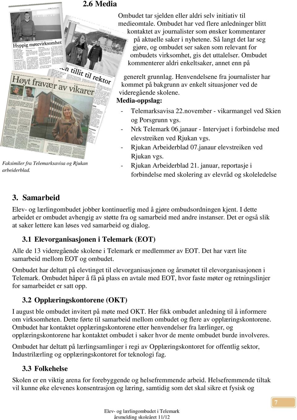 Ombudet kommenterer aldri enkeltsaker, annet enn på Faksimiler fra Telemarksavisa og Rjukan arbeiderblad. generelt grunnlag.