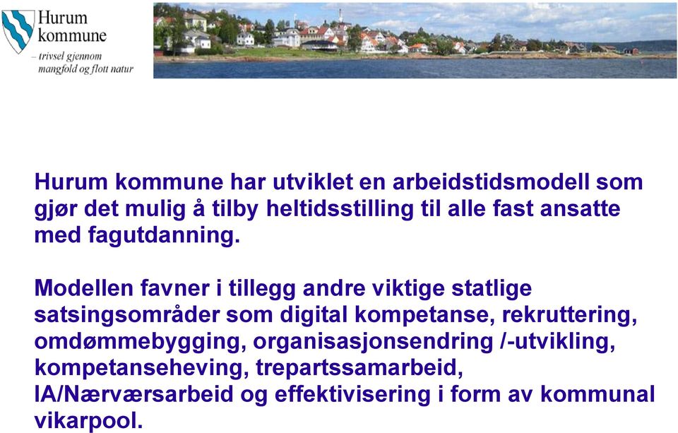 Modellen favner i tillegg andre viktige statlige satsingsområder som digital kompetanse,