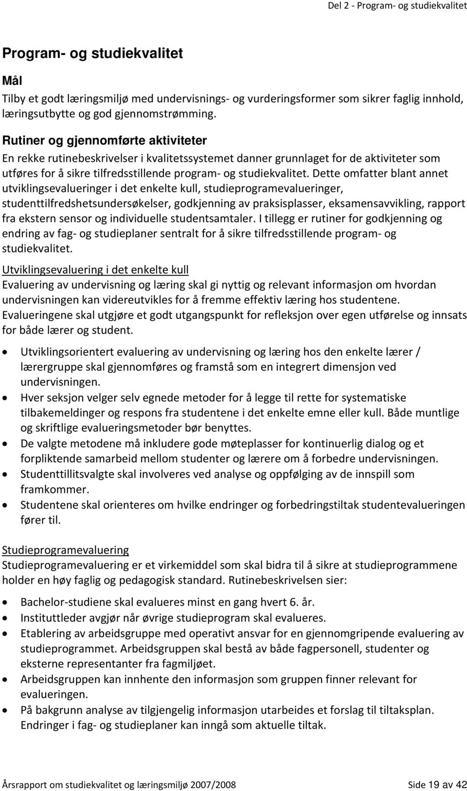 Dette omfatter blant annet utviklingsevalueringer i det enkelte kull, studieprogramevalueringer, studenttilfredshetsundersøkelser, godkjenning av praksisplasser, eksamensavvikling, rapport fra