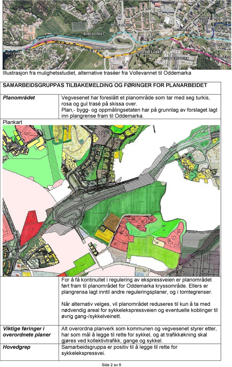 For å få kontinuitet i regulering av ekspressveien er planområdet ført fram til planområdet for Oddemarka kryssområde. Ellers er plangrensa lagt inntil andre reguleringsplaner, og i tomtegrenser.