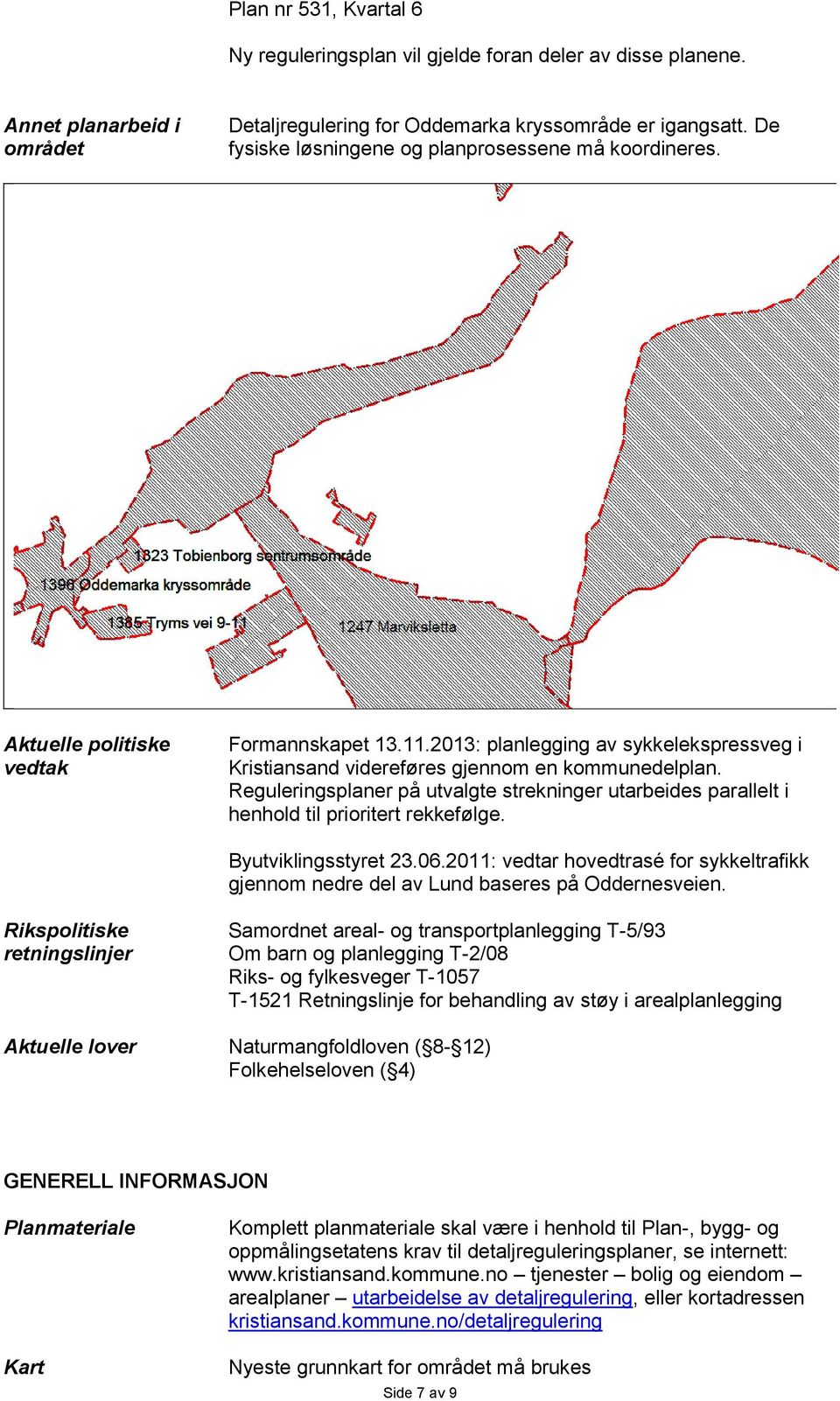 Reguleringsplaner på utvalgte strekninger utarbeides parallelt i henhold til prioritert rekkefølge. Byutviklingsstyret 23.06.