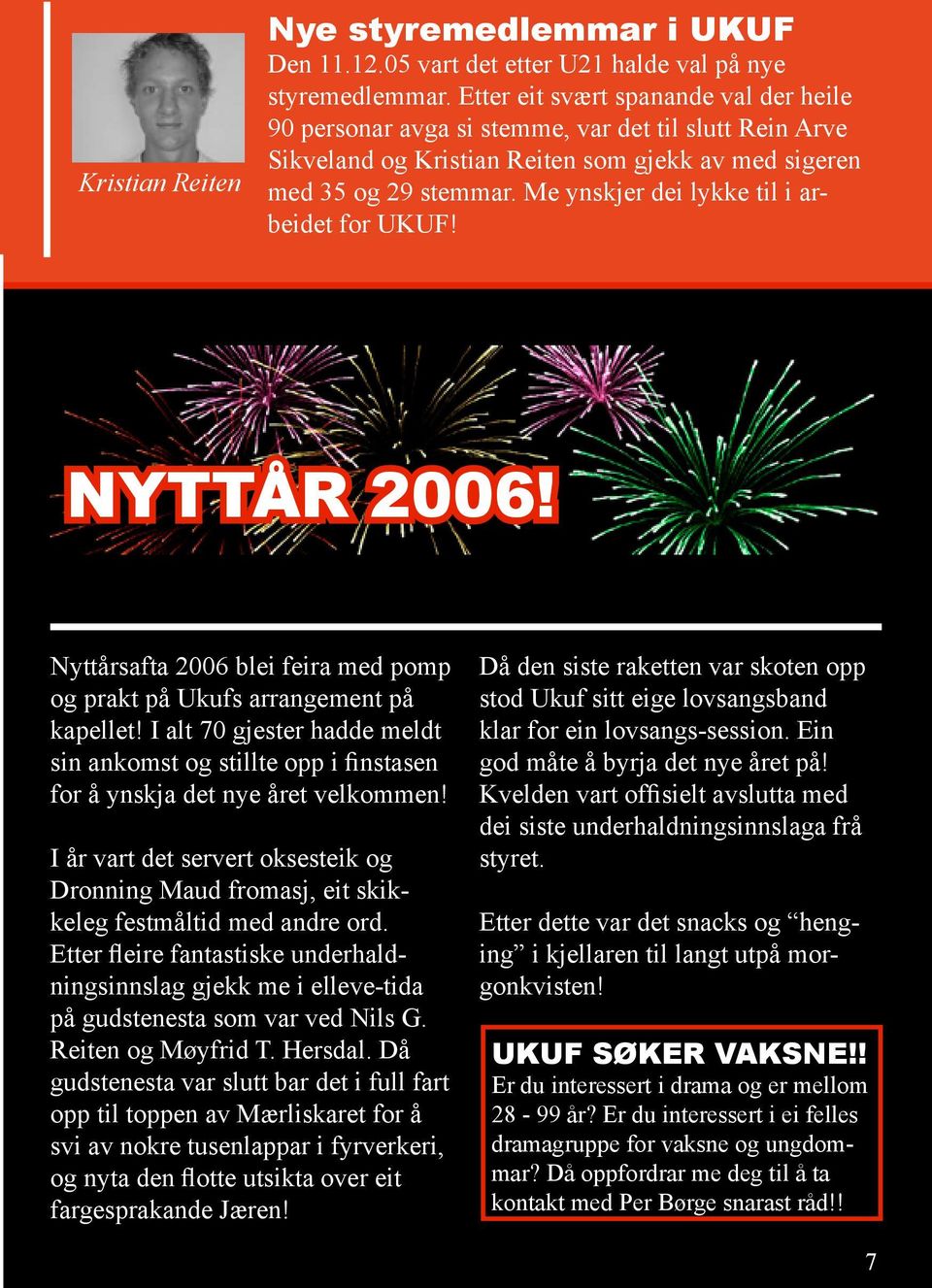 Me ynskjer dei lykke til i arbeidet for UKUF! NYTTÅR 2006! Nyttårsafta 2006 blei feira med pomp og prakt på Ukufs arrangement på kapellet!