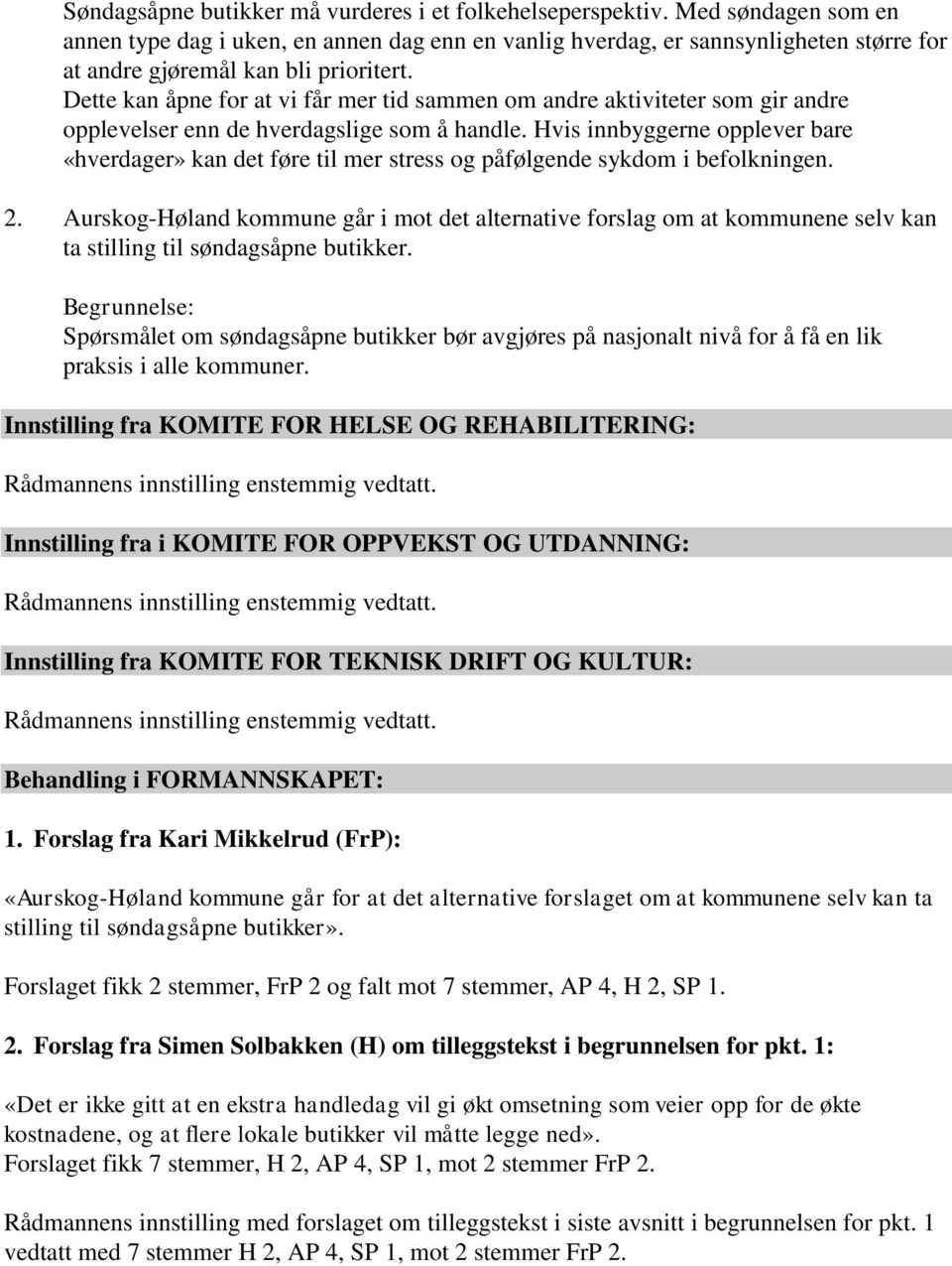 Dette kan åpne for at vi får mer tid sammen om andre aktiviteter som gir andre opplevelser enn de hverdagslige som å handle.