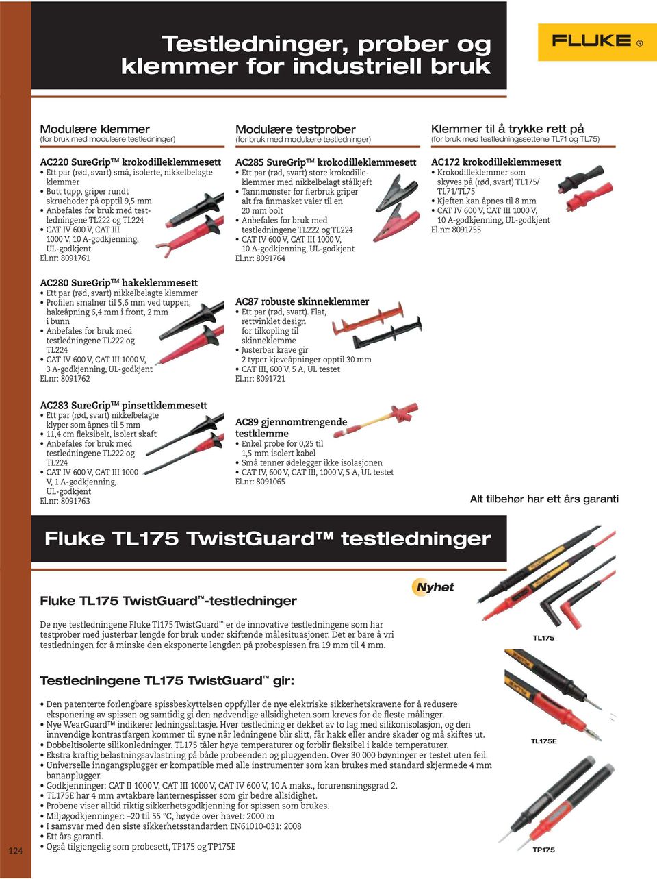 nr: 8091761 AC280 SureGrip TM hake Ett par (rød, svart) nikkelbelagte klemmer Profilen smalner til 5,6 mm ved tuppen, hakeåpning 6,4 mm i front, 2 mm i bunn testledningene TL222 og TL224 3