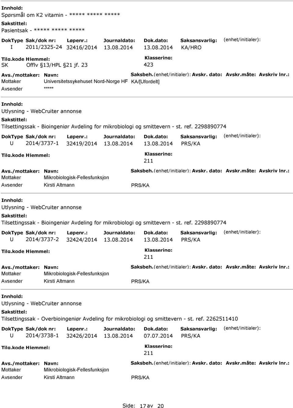 2298890774 2014/3737-1 32419/2014 Avs./mottaker: Navn: Saksbeh. Avskr. dato: Avskr.måte: Avskriv lnr.