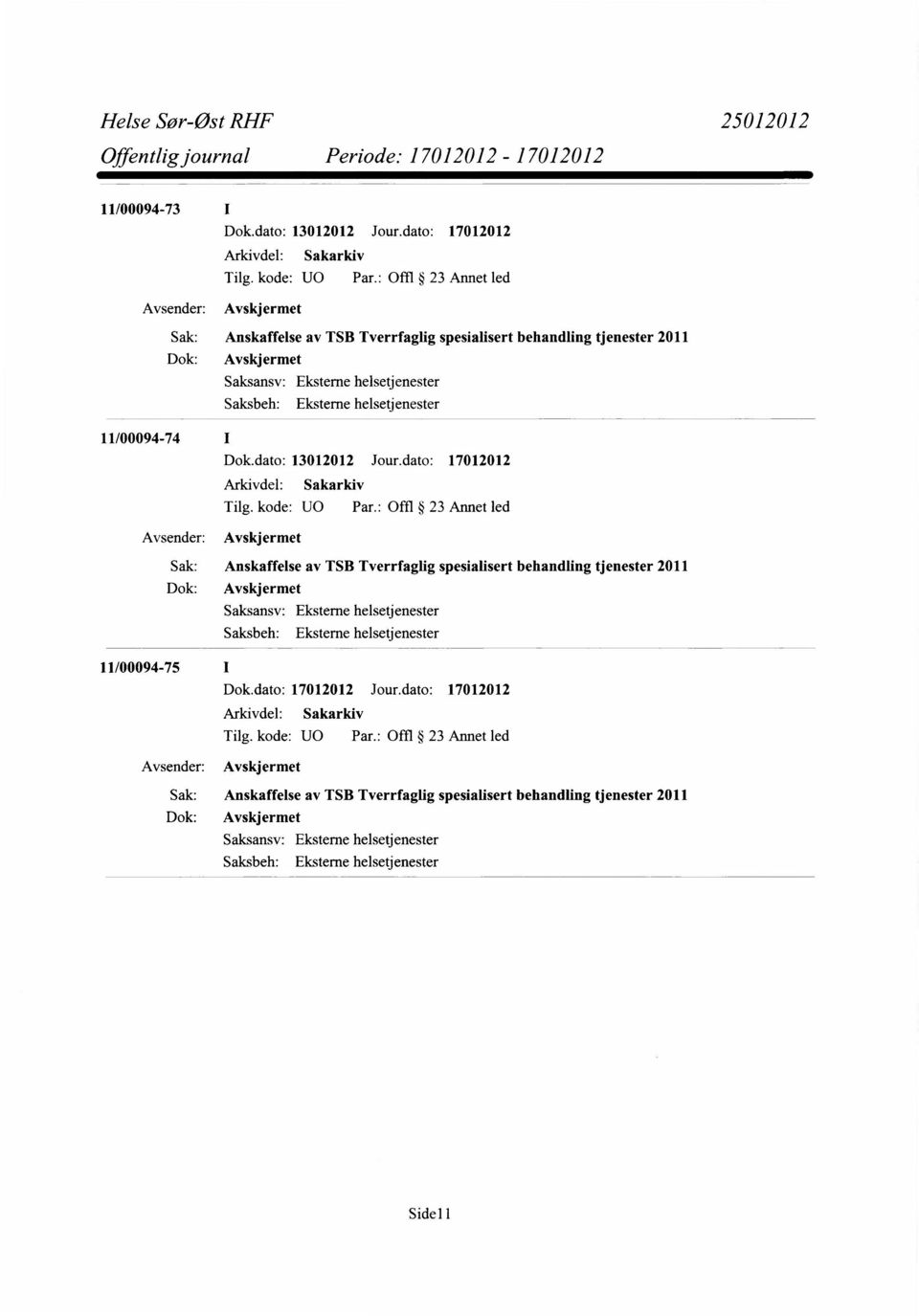 helsetjenester 11/00094-74 Dok.dato: 13012012 Jour. helsetjenester 11/00094-75 Dok.dato: 17012012 Jour. helsetjenester Sidell