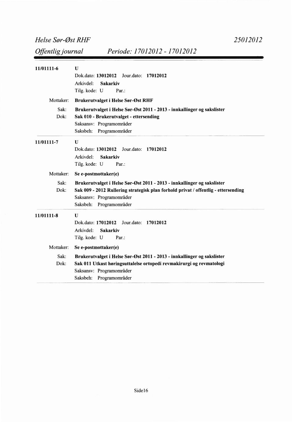 Brukerutvalget - ettersending Programområder Programområder Dok.dato: 13012012 Jour.