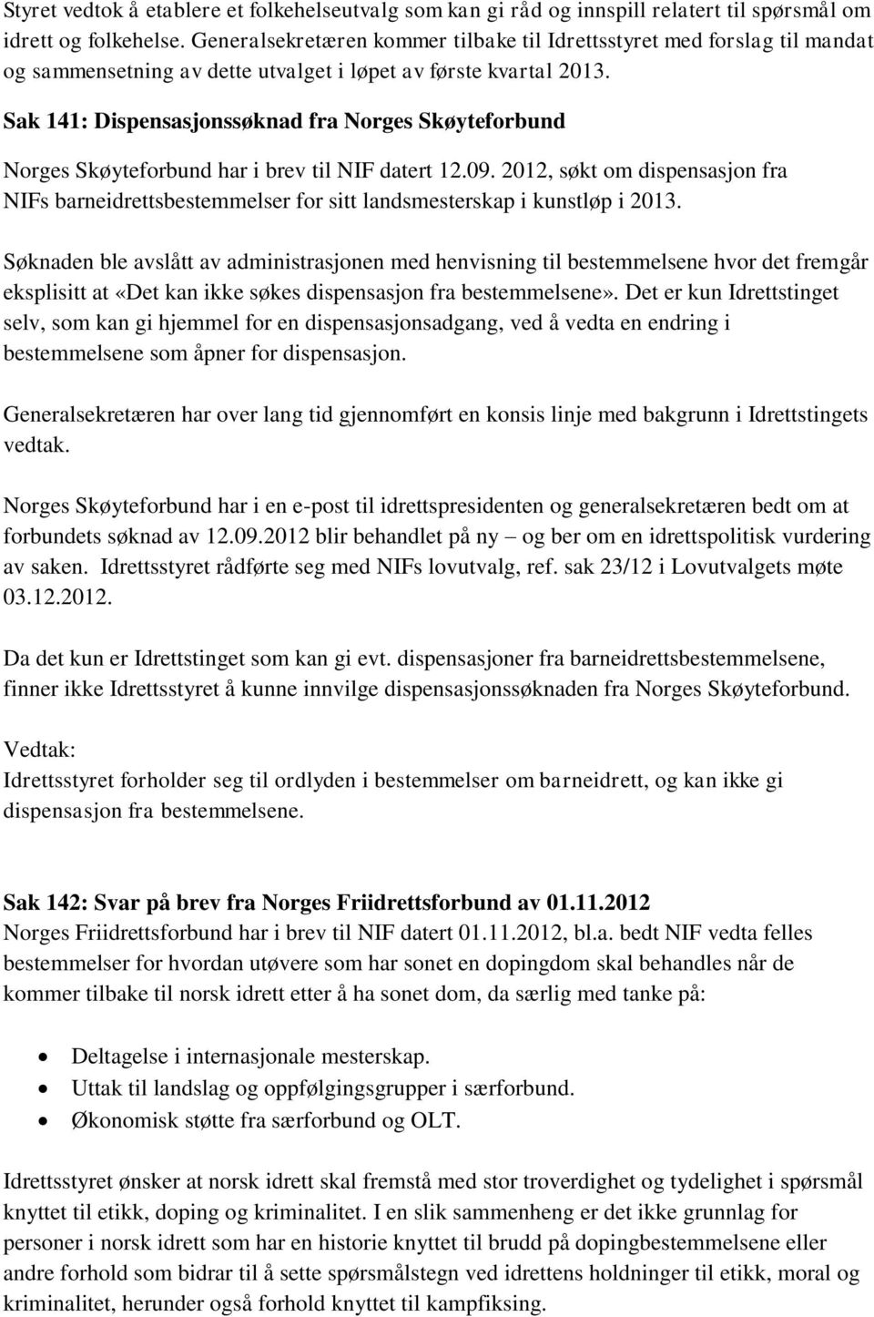 Sak 141: Dispensasjonssøknad fra Norges Skøyteforbund Norges Skøyteforbund har i brev til NIF datert 12.09.