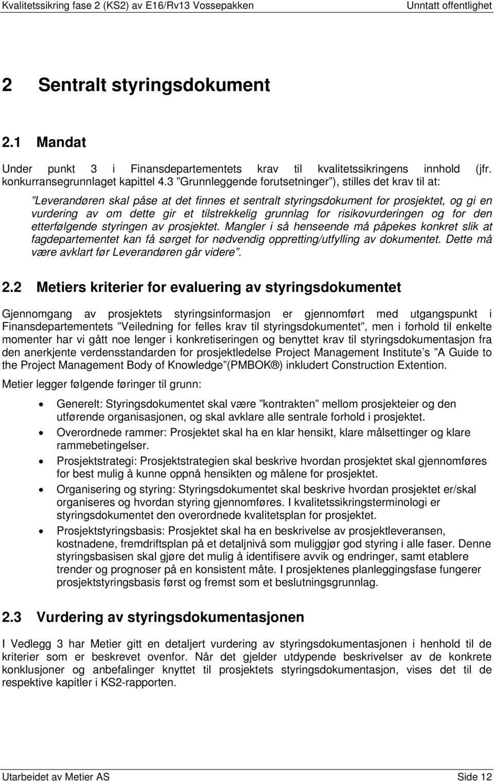 grunnlag for risikovurderingen og for den etterfølgende styringen av prosjektet.