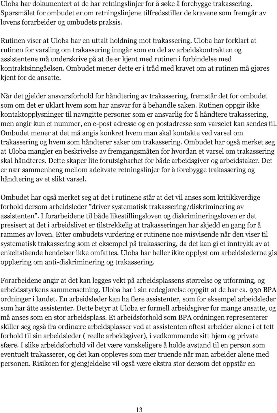 Uloba har forklart at rutinen for varsling om trakassering inngår som en del av arbeidskontrakten og assistentene må underskrive på at de er kjent med rutinen i forbindelse med kontraktsinngåelsen.