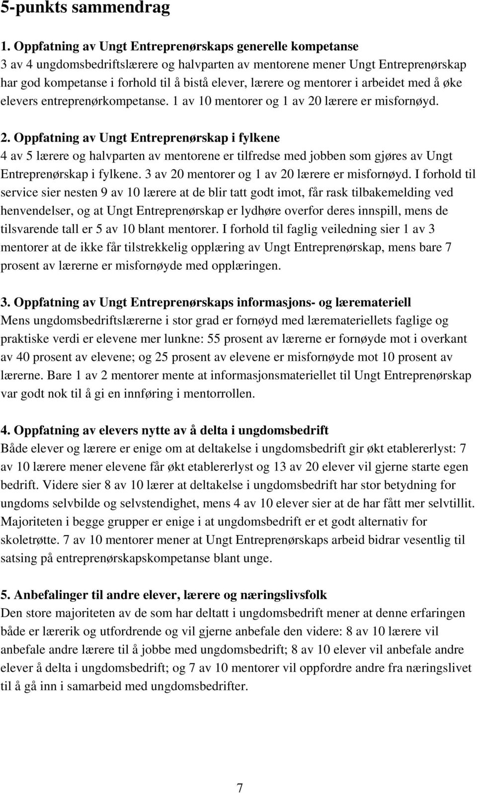 mentorer i arbeidet med å øke elevers entreprenørkompetanse. 1 av 10 mentorer og 1 av 20