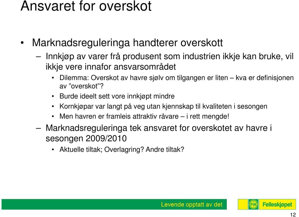 Burde ideelt sett vore innkjøpt mindre Kornkjøpar var langt på veg utan kjennskap til kvaliteten i sesongen Men havren er framleis