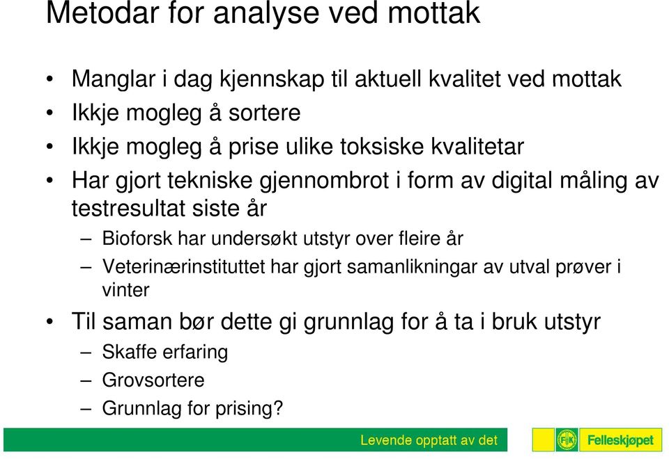 testresultat siste år Bioforsk har undersøkt utstyr over fleire år Veterinærinstituttet har gjort samanlikningar