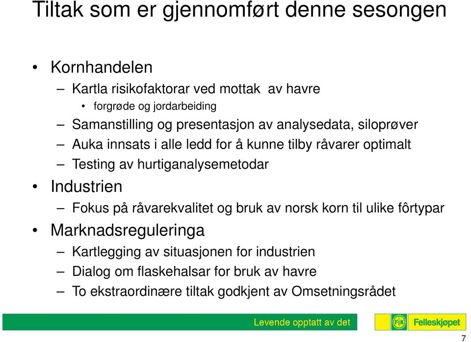 av hurtiganalysemetodar Industrien Fokus på råvarekvalitet og bruk av norsk korn til ulike fôrtypar Marknadsreguleringa