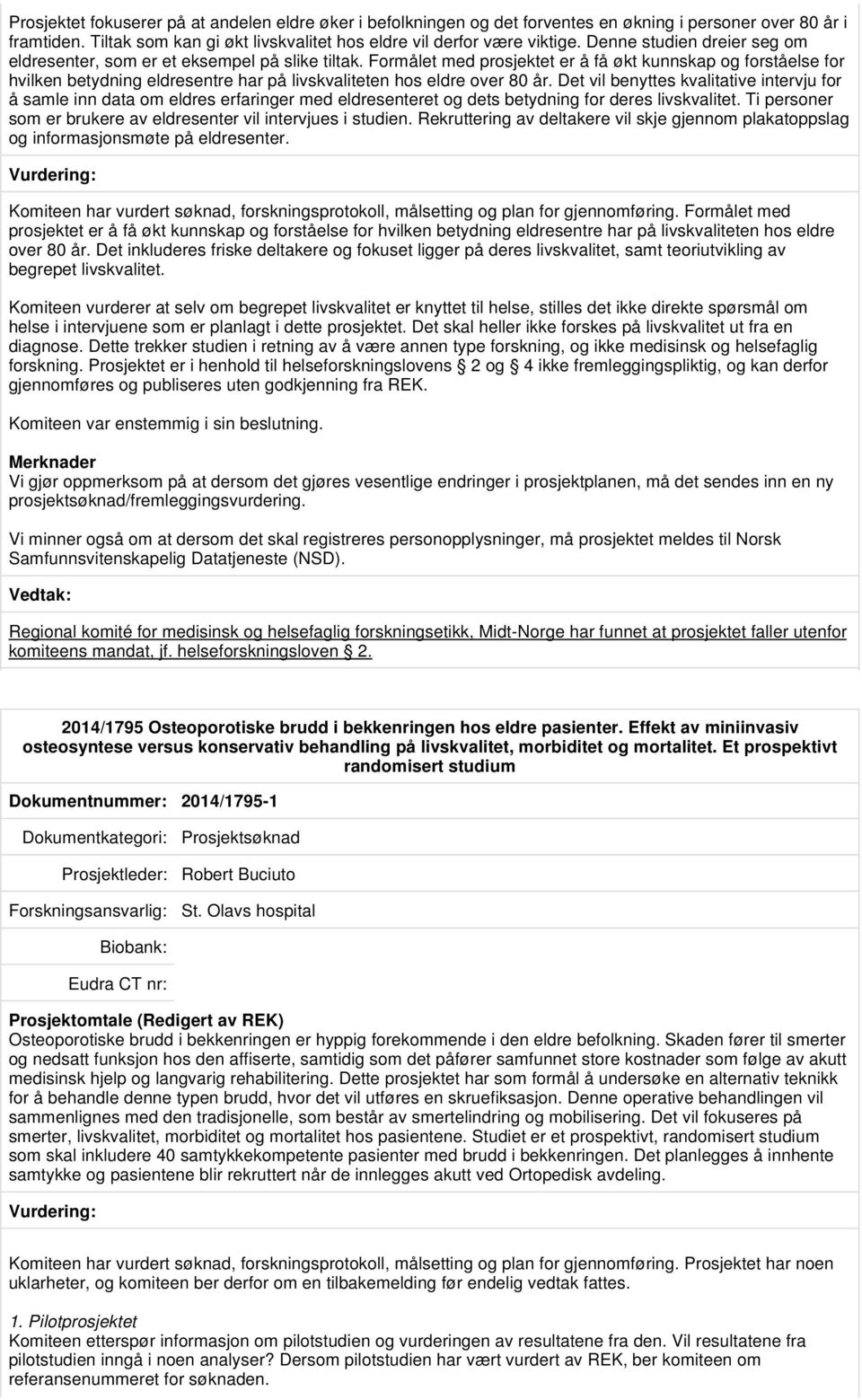 Formålet med prosjektet er å få økt kunnskap og forståelse for hvilken betydning eldresentre har på livskvaliteten hos eldre over 80 år.