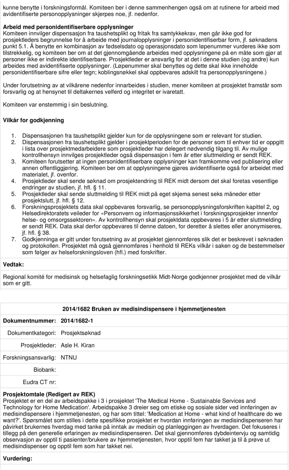 journalopplysninger i personidentifiserbar form, jf. søknadens punkt 5.1.