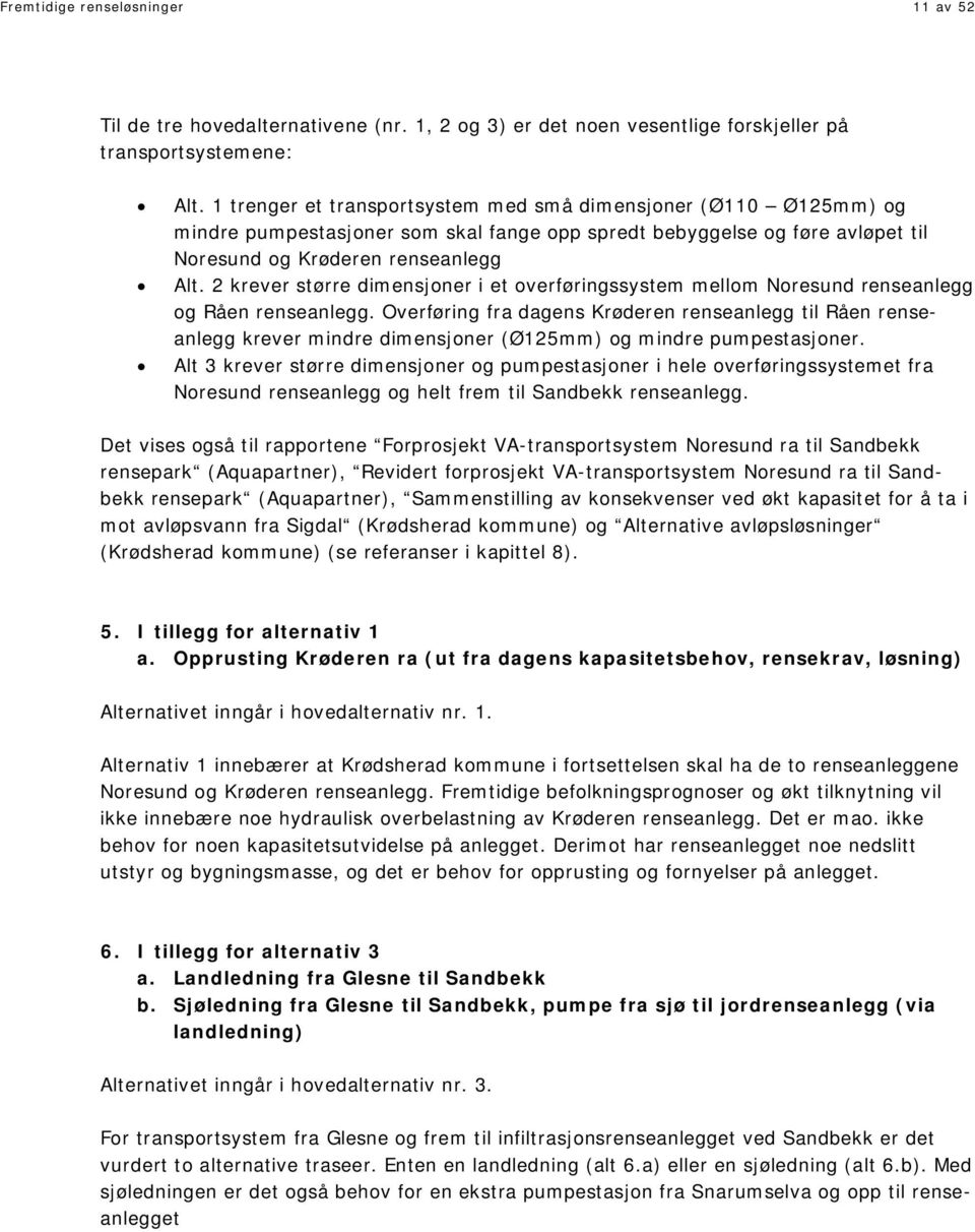 2 krever større dimensjoner i et overføringssystem mellom Noresund renseanlegg og Råen renseanlegg.