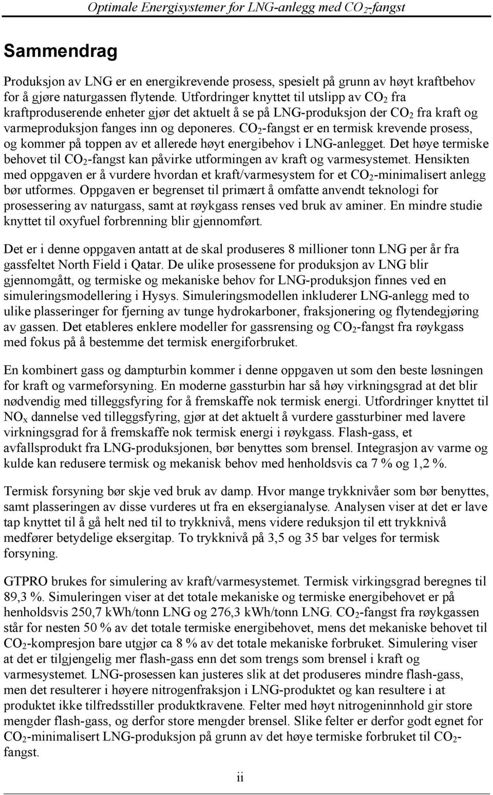 CO 2 -fangst er en termisk krevende prosess, og kommer på toppen av et allerede høyt energibehov i LNG-anlegget.