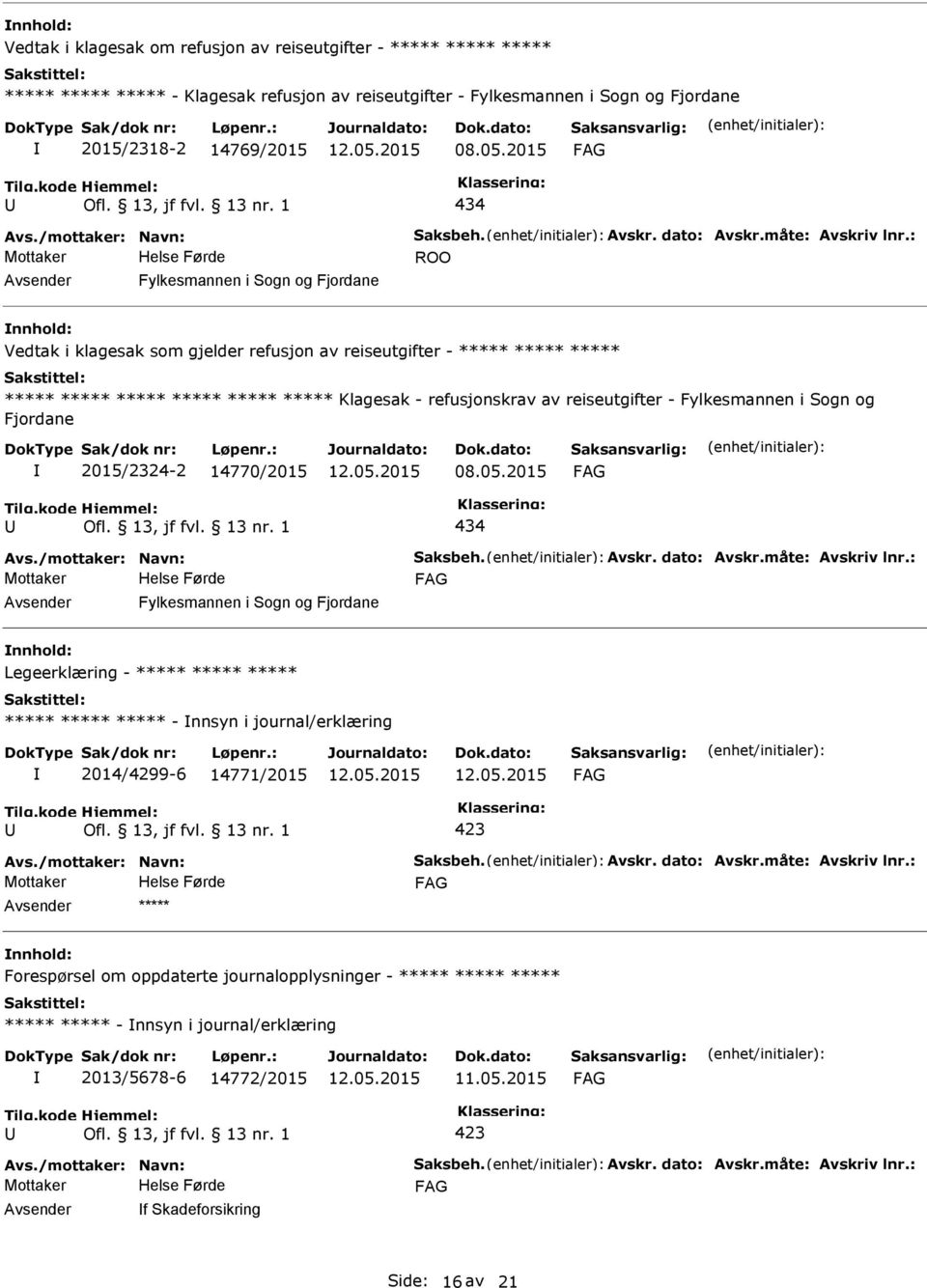 : ROO Fylkesmannen i Sogn og Fjordane nnhold: Vedtak i klagesak som gjelder refusjon av reiseutgifter - ***** ***** ***** ***** ***** ***** ***** ***** ***** Klagesak - refusjonskrav av reiseutgifter