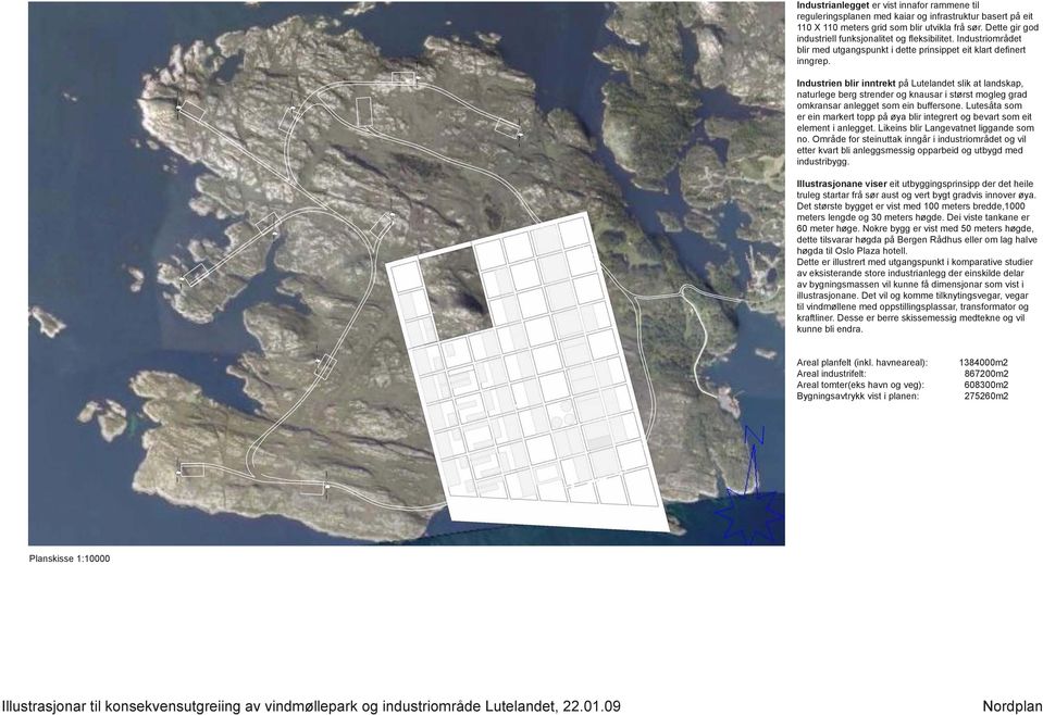 Industrien blir inntrekt på Lutelandet slik at landskap, naturlege berg strender og knausar i størst mogleg grad omkransar anlegget som ein buffersone.