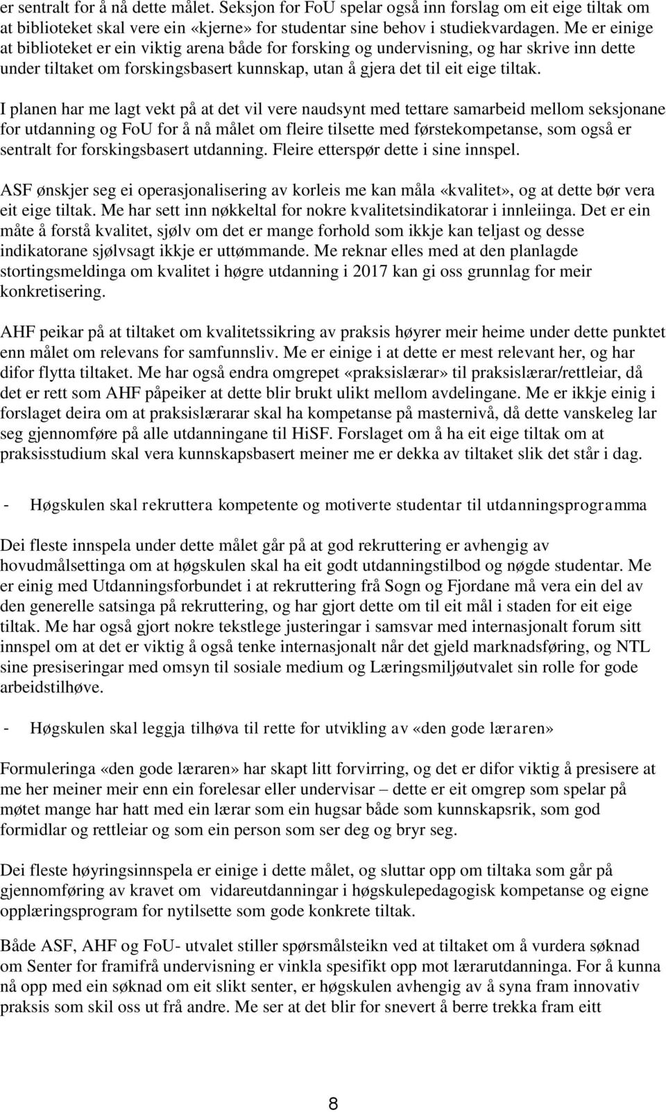 I planen har me lagt vekt på at det vil vere naudsynt med tettare samarbeid mellom seksjonane for utdanning og FoU for å nå målet om fleire tilsette med førstekompetanse, som også er sentralt for