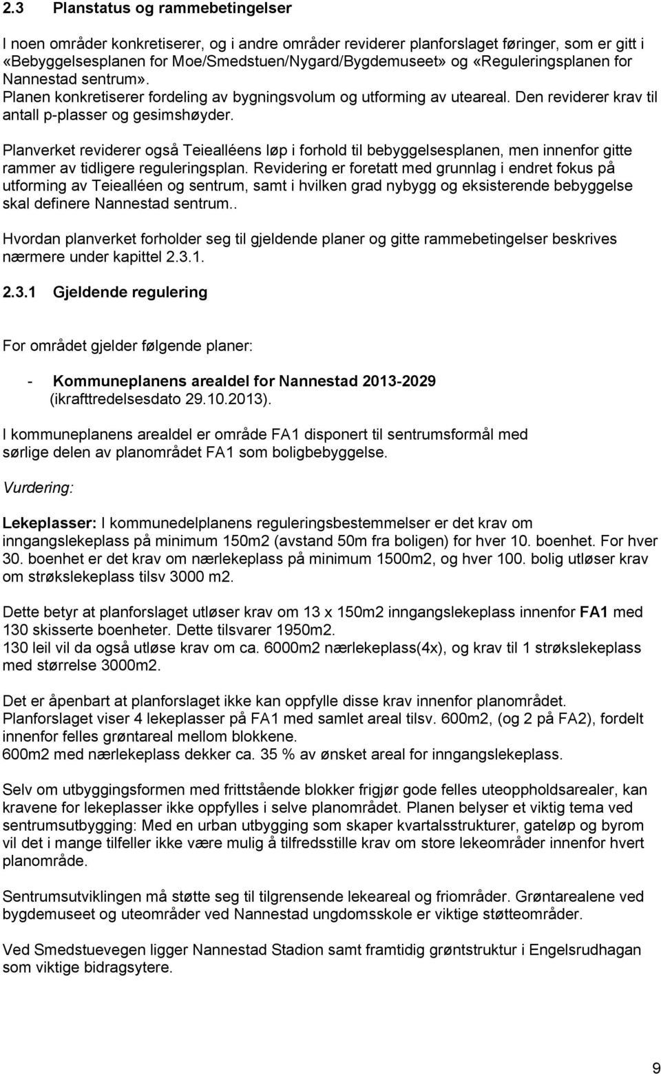 Planverket reviderer også Teiealléens løp i forhold til bebyggelsesplanen, men innenfor gitte rammer av tidligere reguleringsplan.