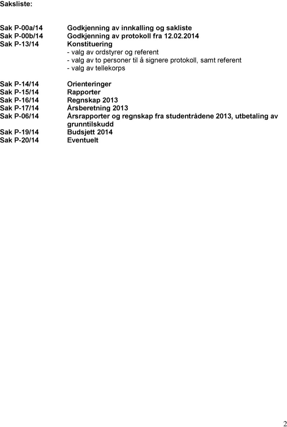 - valg av tellekorps Sak P-14/14 Orienteringer Sak P-15/14 Rapporter Sak P-16/14 Regnskap 2013 Sak P-17/14 Årsberetning 2013