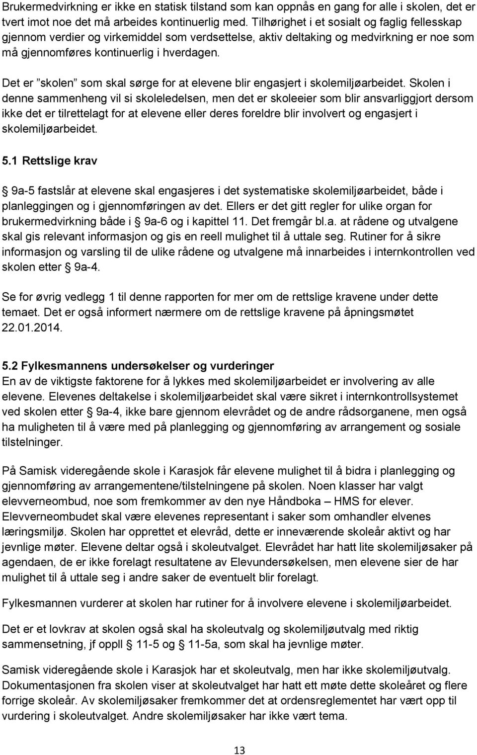 Det er skolen som skal sørge for at elevene blir engasjert i skolemiljøarbeidet.