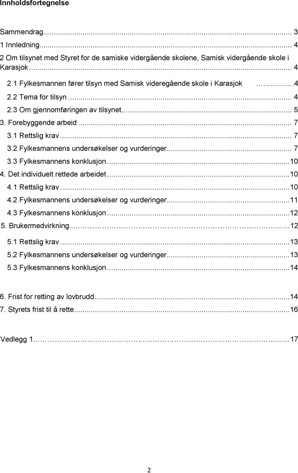 ..10 4. Det individuelt rettede arbeidet...10 4.1 Rettslig krav...10 4.2 Fylkesmannens undersøkelser og vurderinger...11 4.3 Fylkesmannens konklusjon...12 5. Brukermedvirkning.. 12 5.1 Rettslig krav...13 5.