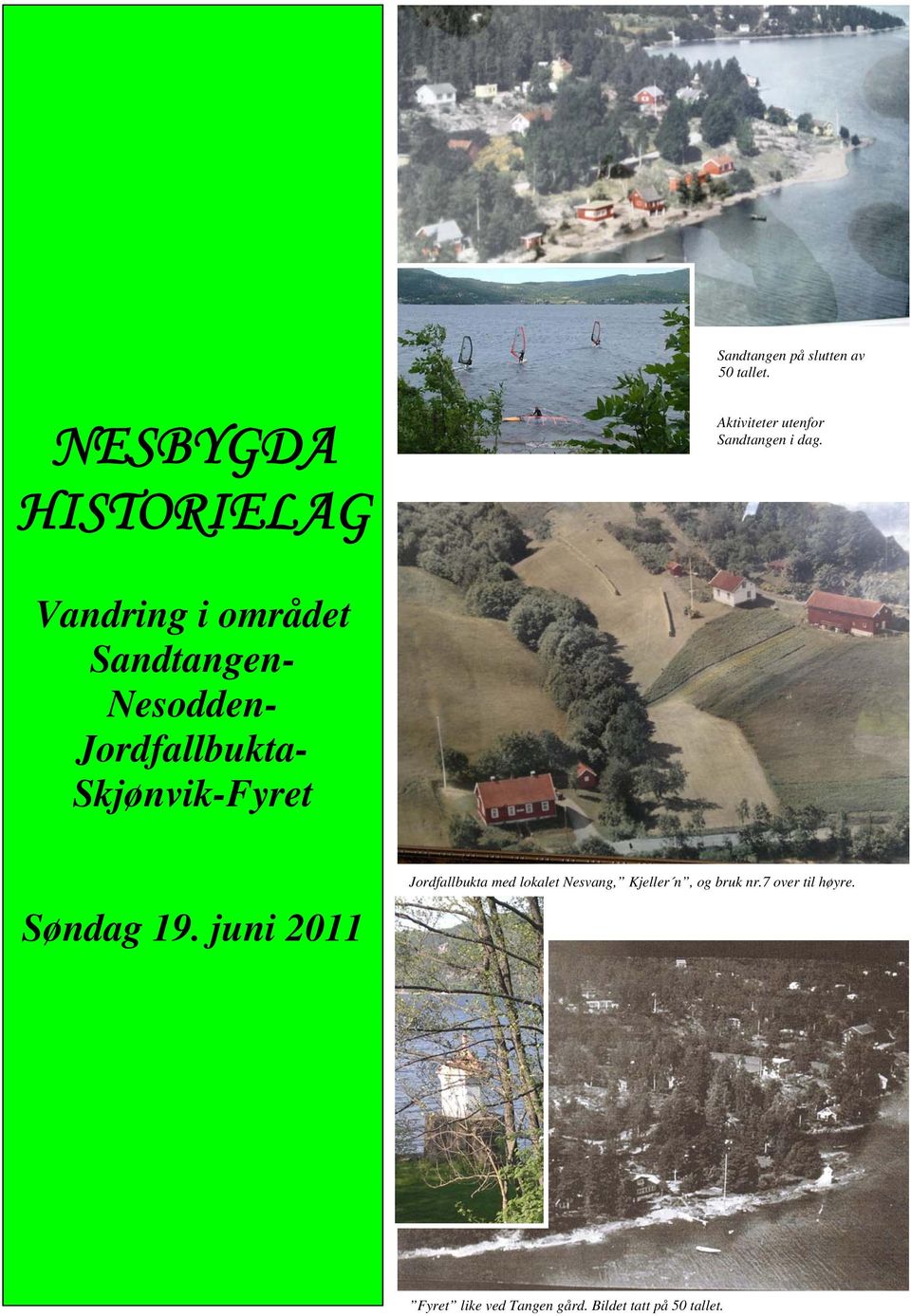 Vandring i området Sandtangen- Nesodden- Jordfallbukta- Skjønvik-Fyret Søndag 19.