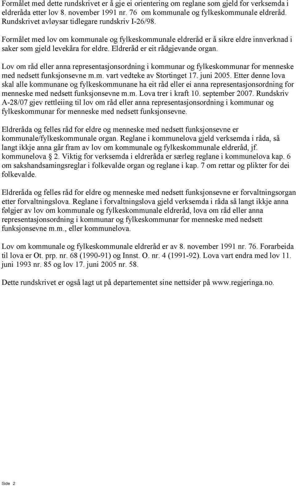 Eldreråd er eit rådgjevande organ. Lov om råd eller anna representasjonsordning i kommunar og fylkeskommunar for menneske med nedsett funksjonsevne m.m. vart vedteke av Stortinget 17. juni 2005.