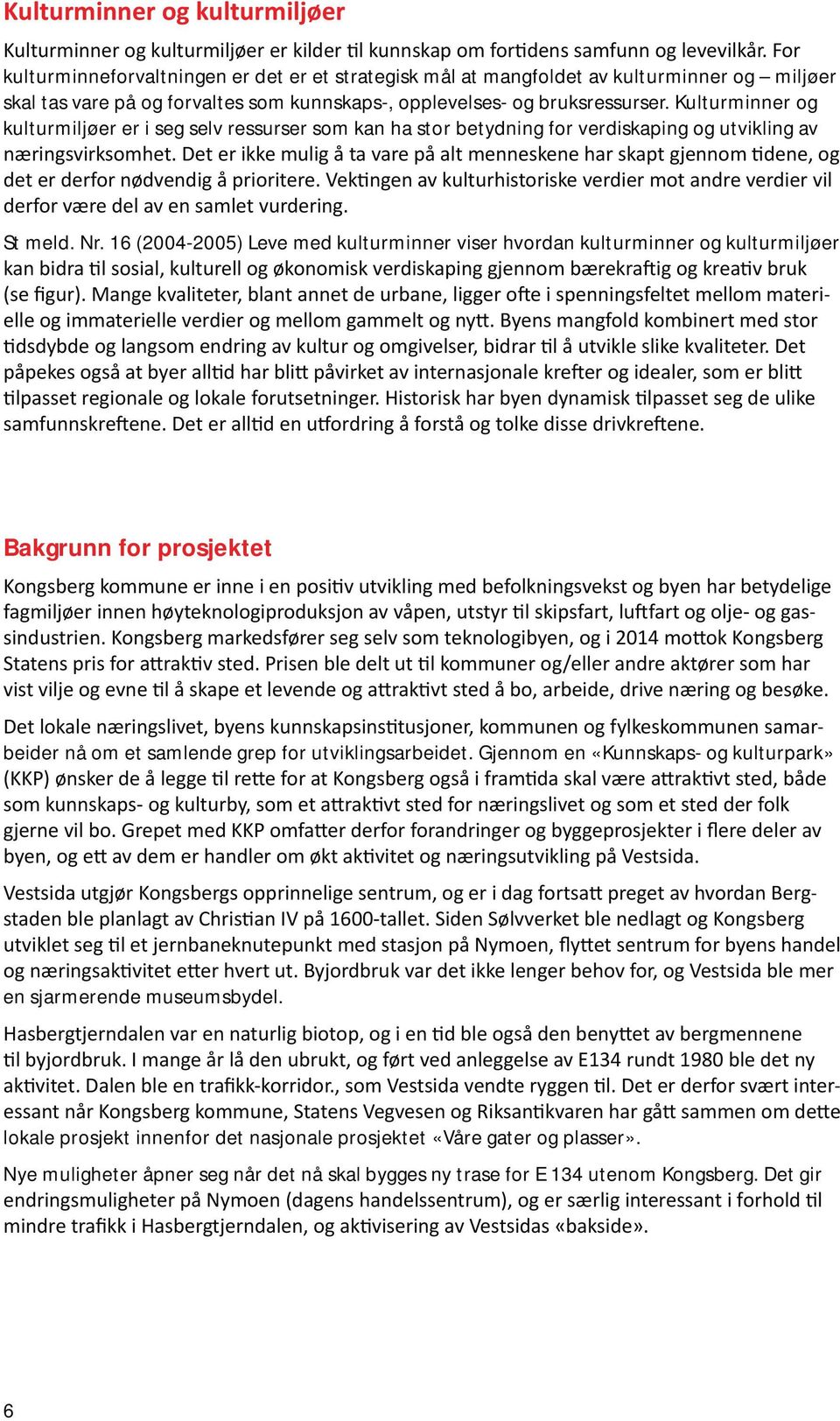 16 (20042005) Lv md kulturmir visr hvorda kulturmir og kulturmiljr Bakgru for prosjktt bidr om t samld grp for utvikligsarbidt.