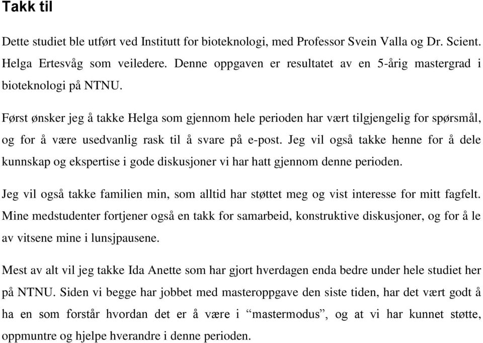 Først ønsker jeg å takke Helga som gjennom hele perioden har vært tilgjengelig for spørsmål, og for å være usedvanlig rask til å svare på e-post.