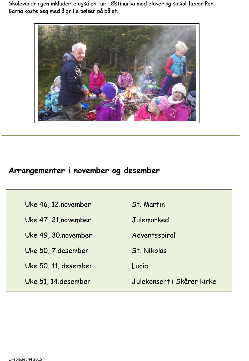 Arrangementer i november og desember Uke 46, 12.november Uke 47, 21.november Uke 49, 30.