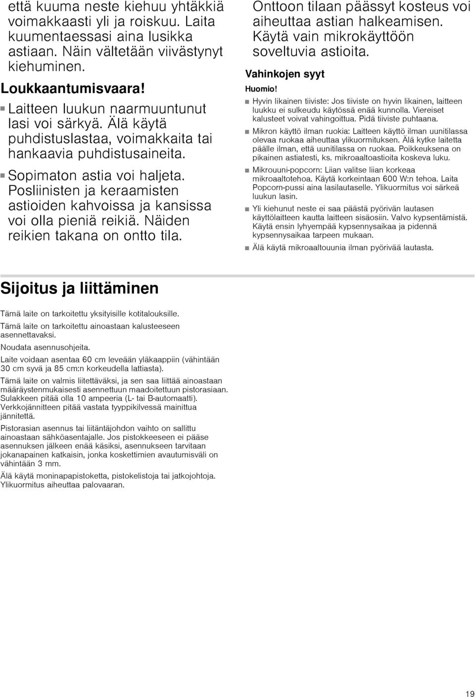 Posliinisten ja keraamisten astioiden kahvoissa ja kansissa voi olla pieniä reikiä. Näiden reikien takana on ontto tila. Onttoon tilaan päässyt kosteus voi aiheuttaa astian halkeamisen.