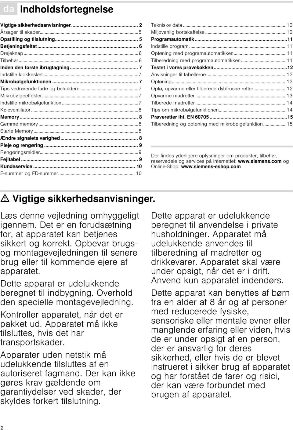 ..8 Memory... 8 Gemme memory...8 Starte Memory...8 Ændre signalets varighed... 8 Pleje og rengøring... 9 Rengøringsmidler...9 Fejltabel... 9 Kundeservice... 10 E nummer og FD nummer... 10 Tekniske data.