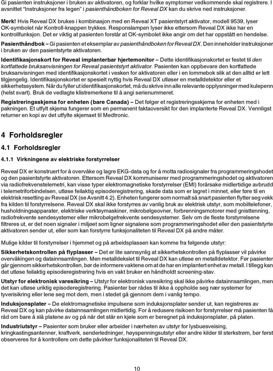 Hvis Reveal DX brukes i kombinasjon med en Reveal XT pasientstyrt aktivator, modell 9539, lyser OK-symbolet når Kontroll-knappen trykkes.