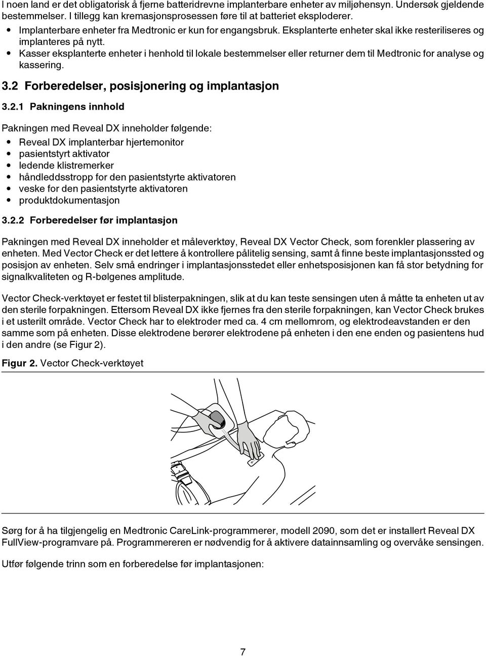 Kasser eksplanterte enheter i henhold til lokale bestemmelser eller returner dem til Medtronic for analyse og kassering. 3.2 