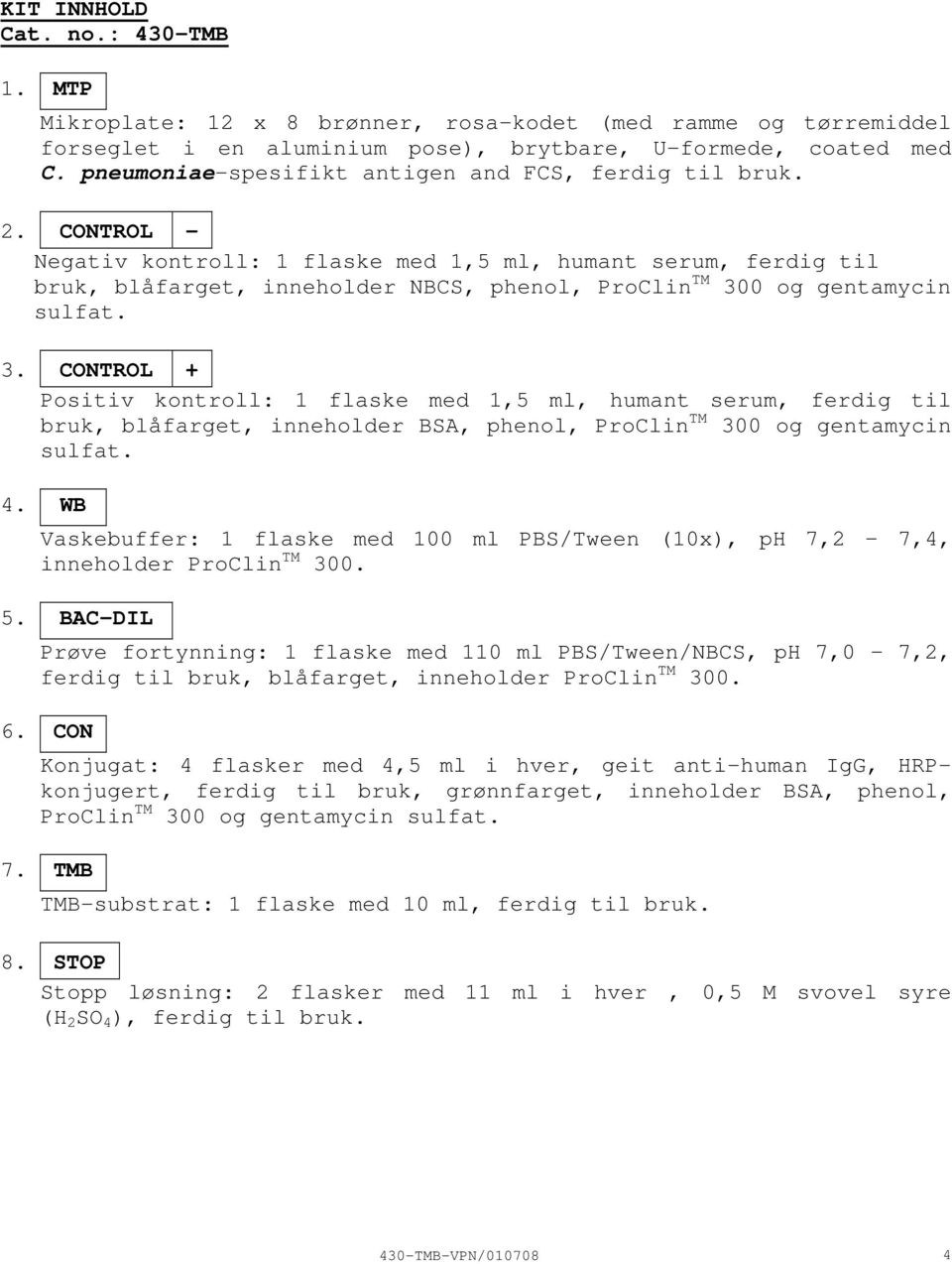 CONTROL Negativ kontroll: 1 flaske med 1,5 ml, humant serum, ferdig til bruk, blåfarget, inneholder NBCS, phenol, ProClin TM 30