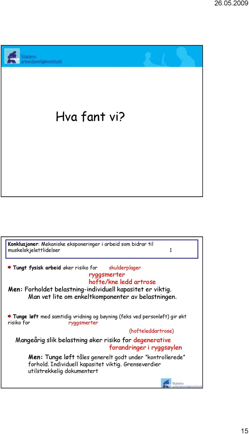 hofte/kne ledd artrose Men: Forholdet belastning-individuell kapasitet er viktig. Man vet lite om enkeltkomponenter av belastningen.