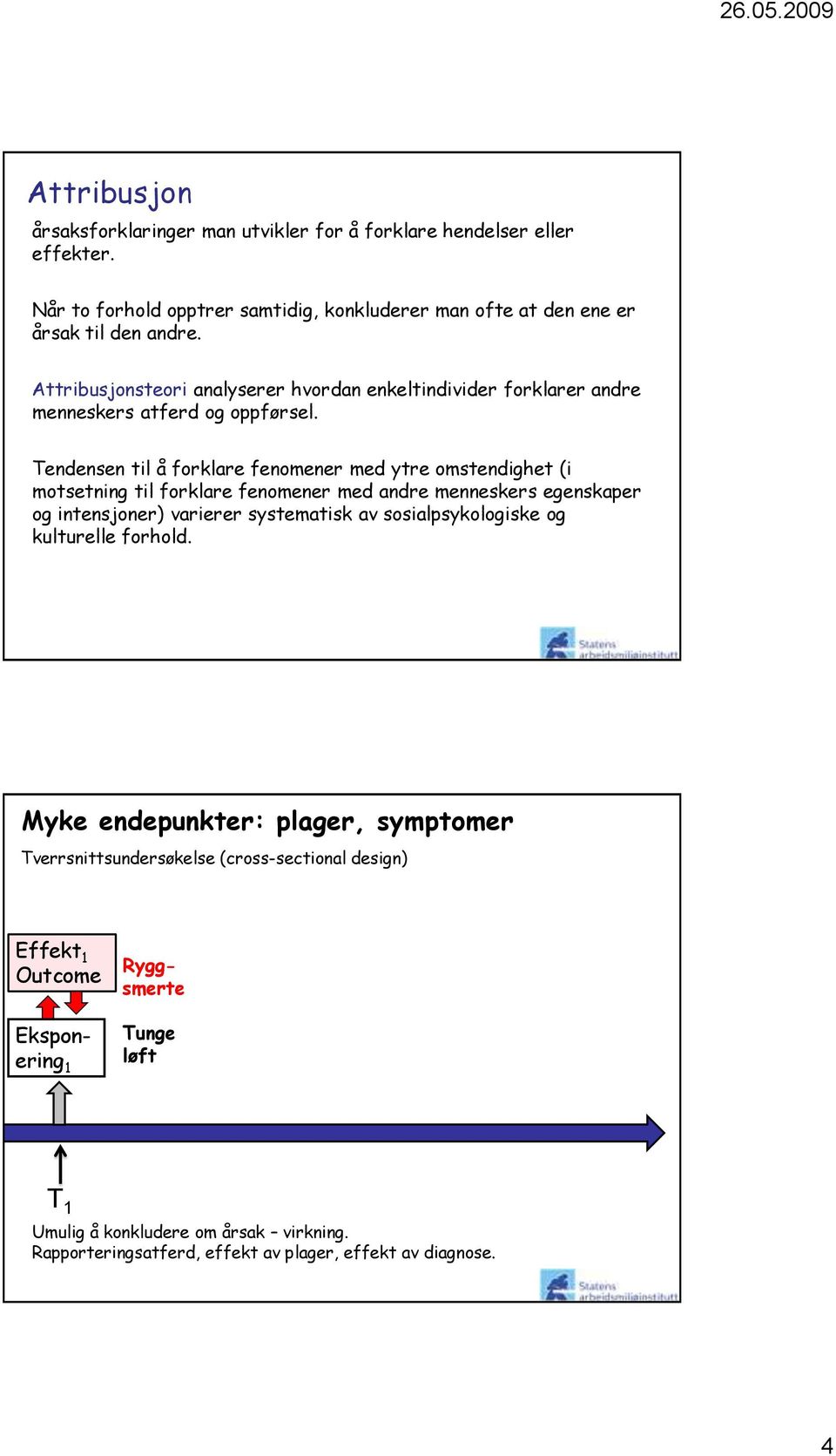 Tendensen til å forklare fenomener med ytre omstendighet (i motsetning til forklare fenomener med andre menneskers egenskaper og intensjoner) varierer systematisk av