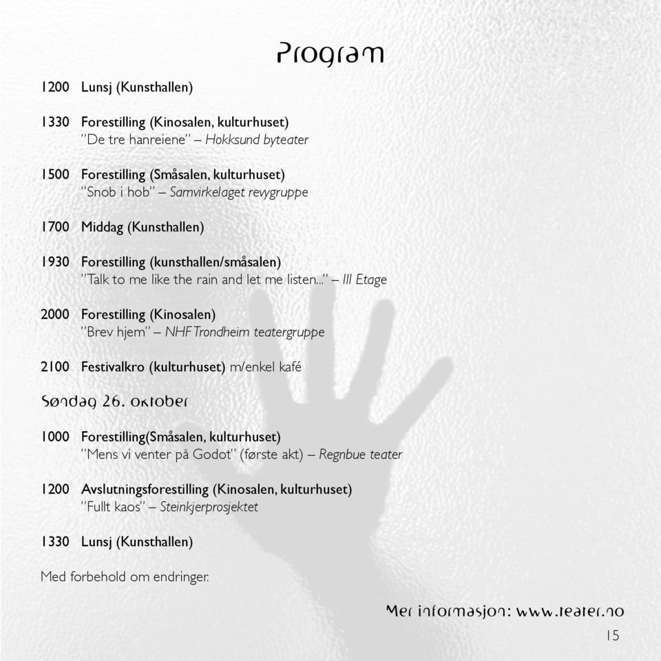 .. III Etage 2000 Forestilling (Kinosalen) Brev hjem NHF Trondheim teatergruppe 2100 Festivalkro (kulturhuset) m/enkel kafé Søndag 26.