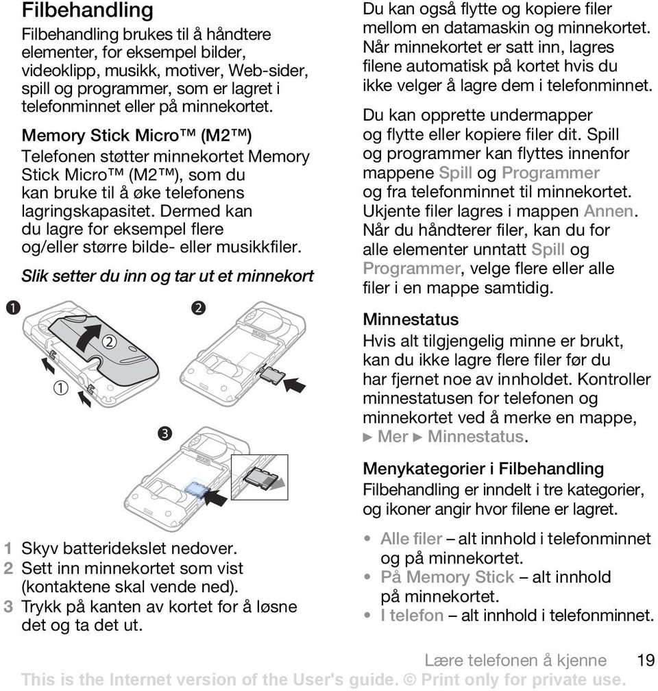 Dermed kan du lagre for eksempel flere og/eller større bilde- eller musikkfiler. Slik setter du inn og tar ut et minnekort 1 Skyv batteridekslet nedover.