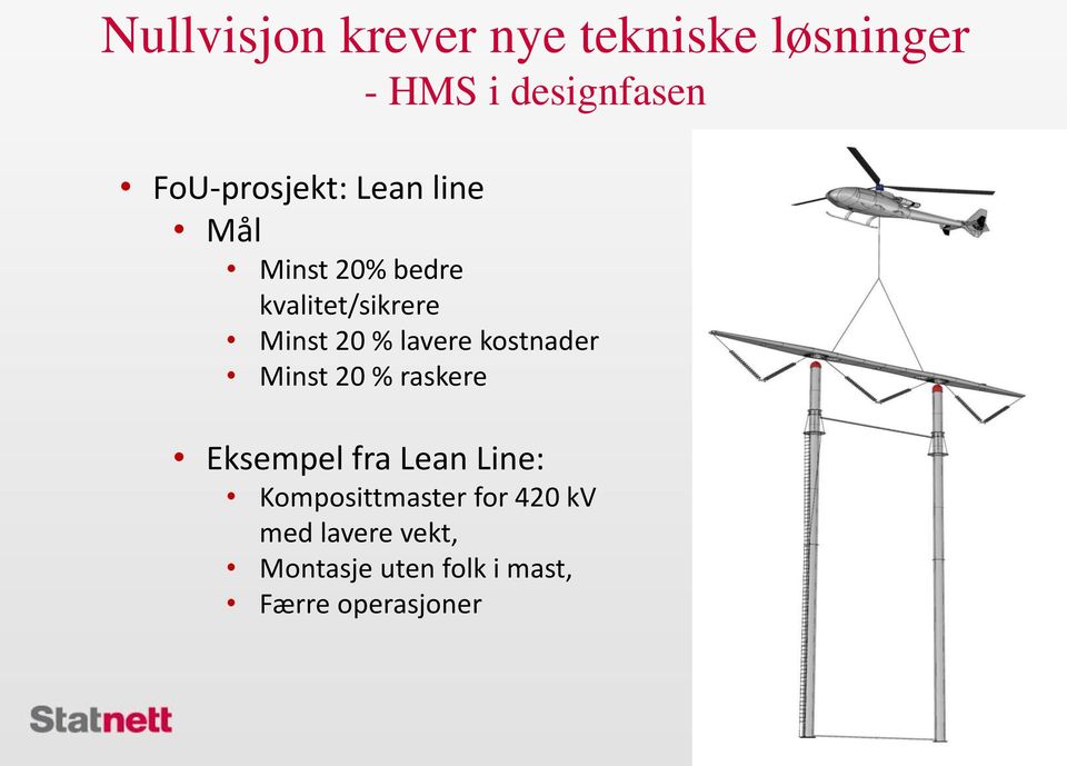 % lavere kostnader Minst 20 % raskere Eksempel fra Lean Line: