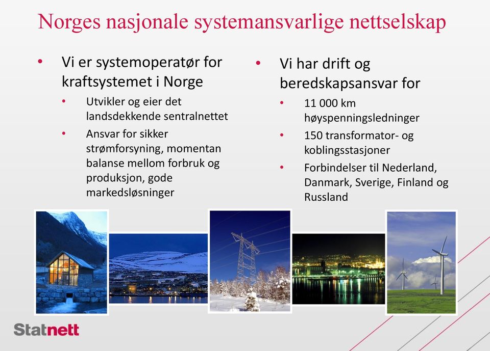 og produksjon, gode markedsløsninger Vi har drift og beredskapsansvar for 11 000 km